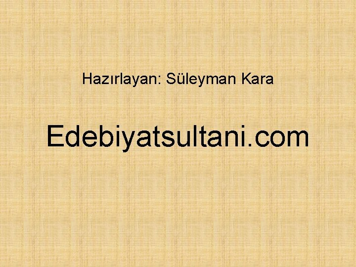 Hazırlayan: Süleyman Kara Edebiyatsultani. com 
