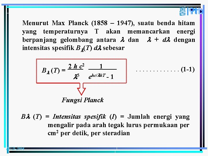 Menurut Max Planck (1858 – 1947), suatu benda hitam yang temperaturnya T akan memancarkan