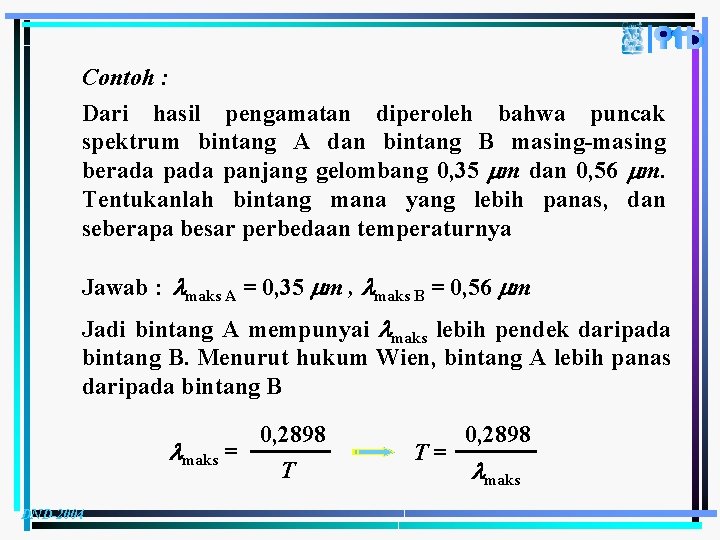 Contoh : Dari hasil pengamatan diperoleh bahwa puncak spektrum bintang A dan bintang B