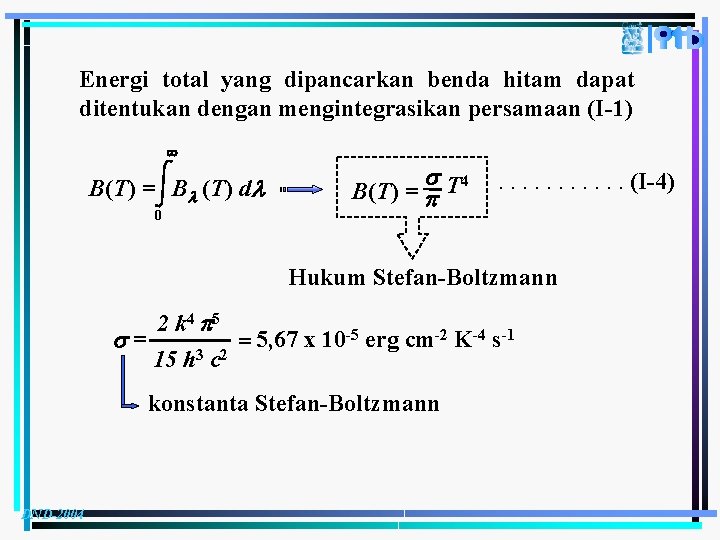 Energi total yang dipancarkan benda hitam dapat ditentukan dengan mengintegrasikan persamaan (I-1) B(T) =