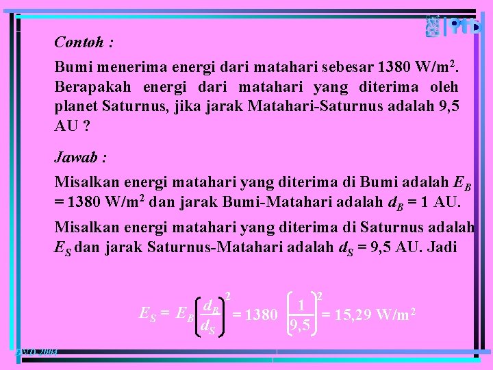 Contoh : Bumi menerima energi dari matahari sebesar 1380 W/m 2. Berapakah energi dari