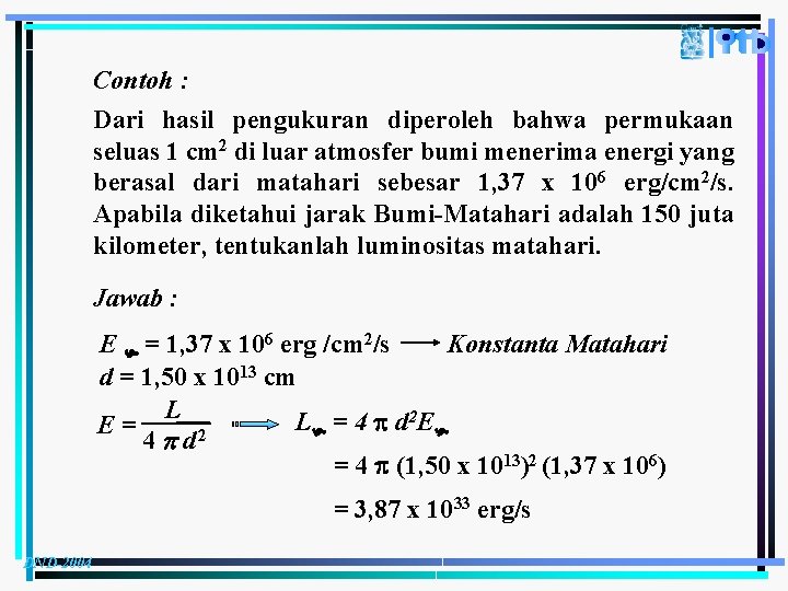 Contoh : Dari hasil pengukuran diperoleh bahwa permukaan seluas 1 cm 2 di luar