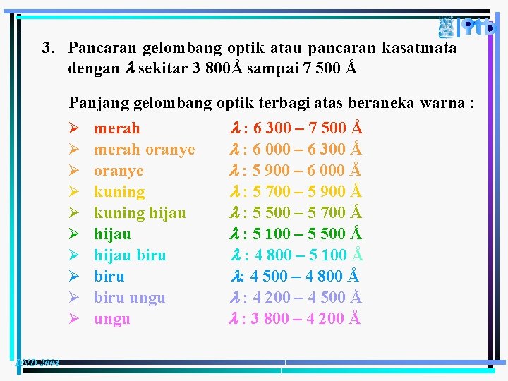 3. Pancaran gelombang optik atau pancaran kasatmata dengan sekitar 3 800Å sampai 7 500