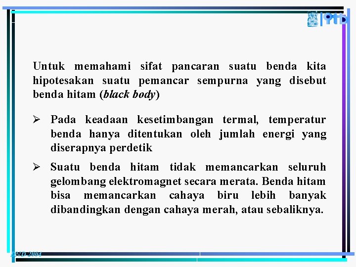 Untuk memahami sifat pancaran suatu benda kita hipotesakan suatu pemancar sempurna yang disebut benda