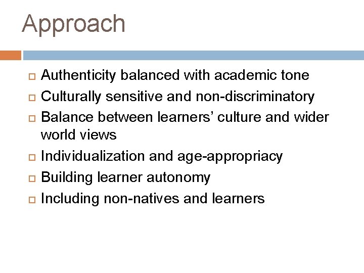 Approach Authenticity balanced with academic tone Culturally sensitive and non-discriminatory Balance between learners’ culture