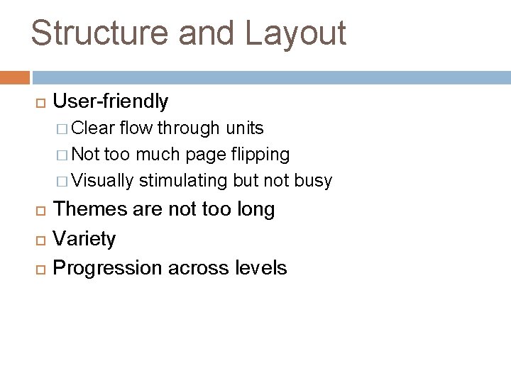 Structure and Layout User-friendly � Clear flow through units � Not too much page