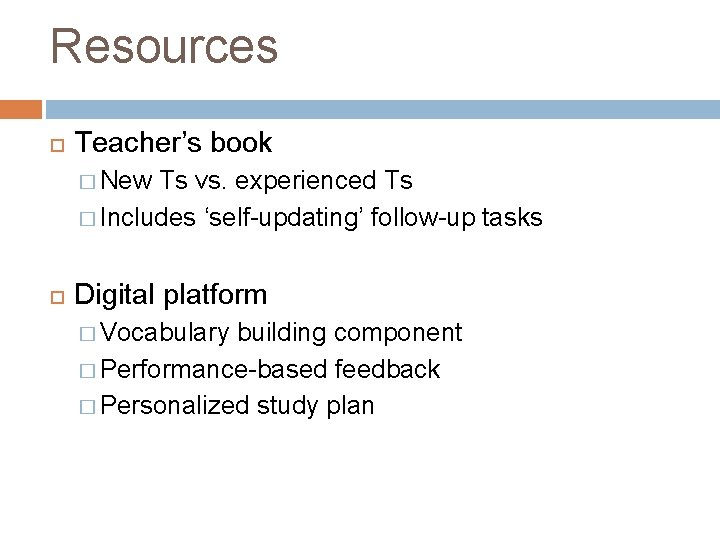 Resources Teacher’s book � New Ts vs. experienced Ts � Includes ‘self-updating’ follow-up tasks
