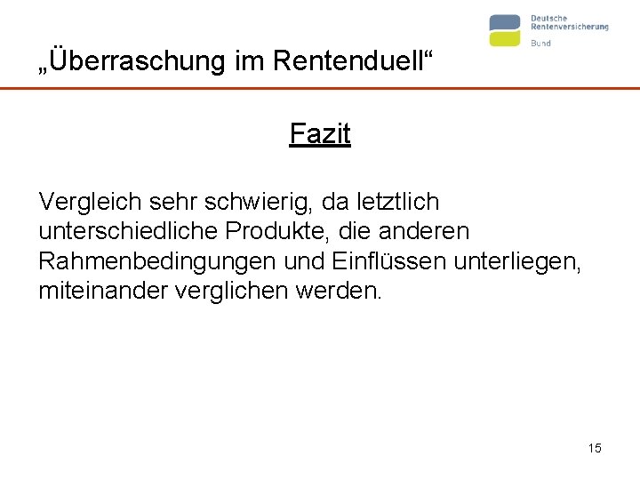 „Überraschung im Rentenduell“ Fazit Vergleich sehr schwierig, da letztlich unterschiedliche Produkte, die anderen Rahmenbedingungen