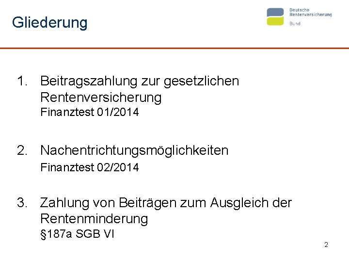 Gliederung 1. Beitragszahlung zur gesetzlichen Rentenversicherung Finanztest 01/2014 2. Nachentrichtungsmöglichkeiten Finanztest 02/2014 3. Zahlung