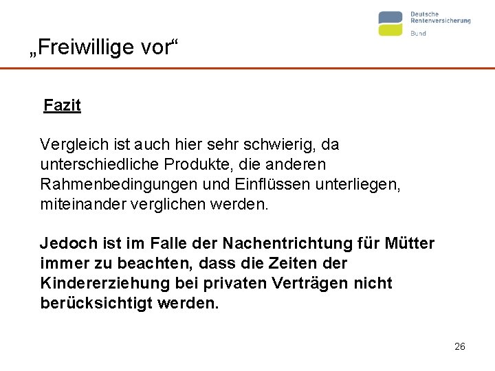 „Freiwillige vor“ Fazit Vergleich ist auch hier sehr schwierig, da unterschiedliche Produkte, die anderen