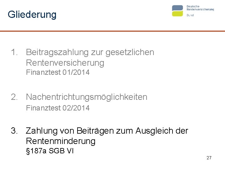 Gliederung 1. Beitragszahlung zur gesetzlichen Rentenversicherung Finanztest 01/2014 2. Nachentrichtungsmöglichkeiten Finanztest 02/2014 3. Zahlung