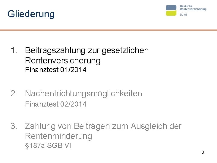 Gliederung 1. Beitragszahlung zur gesetzlichen Rentenversicherung Finanztest 01/2014 2. Nachentrichtungsmöglichkeiten Finanztest 02/2014 3. Zahlung