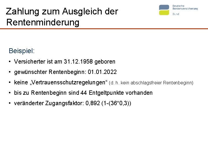 Zahlung zum Ausgleich der Rentenminderung Beispiel: • Versicherter ist am 31. 12. 1958 geboren