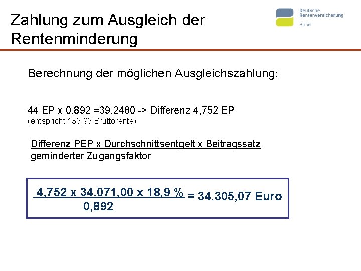 Zahlung zum Ausgleich der Rentenminderung Berechnung der möglichen Ausgleichszahlung: 44 EP x 0, 892