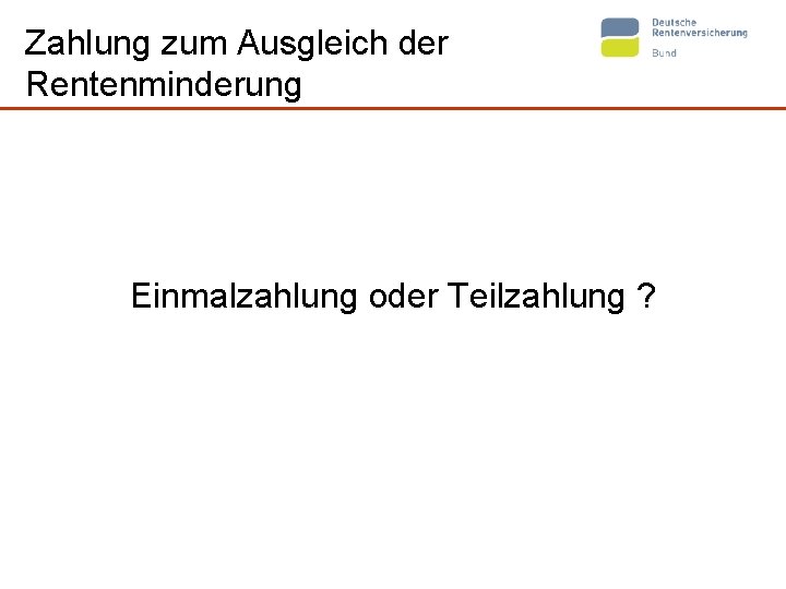 Zahlung zum Ausgleich der Rentenminderung Einmalzahlung oder Teilzahlung ? 