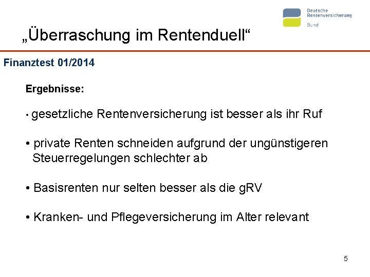 „Überraschung im Rentenduell“ Finanztest 01/2014 Ergebnisse: • gesetzliche Rentenversicherung ist besser als ihr Ruf