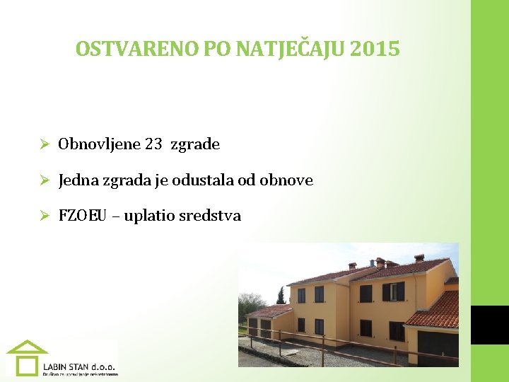 OSTVARENO PO NATJEČAJU 2015 Ø Obnovljene 23 zgrade Ø Jedna zgrada je odustala od