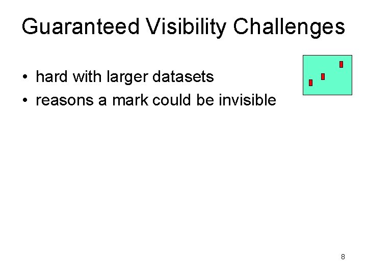 Guaranteed Visibility Challenges • hard with larger datasets • reasons a mark could be