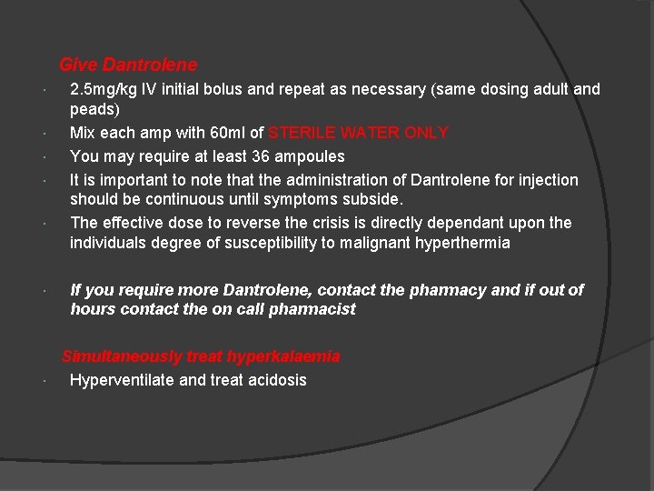 Give Dantrolene 2. 5 mg/kg IV initial bolus and repeat as necessary (same dosing