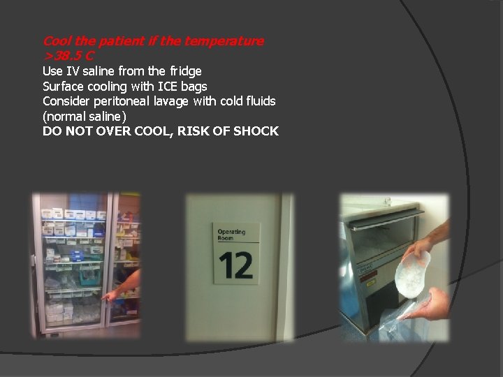 Cool the patient if the temperature >38. 5 C Use IV saline from the