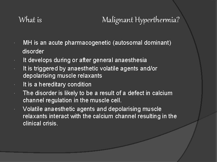 What is Malignant Hyperthermia? MH is an acute pharmacogenetic (autosomal dominant) disorder It develops