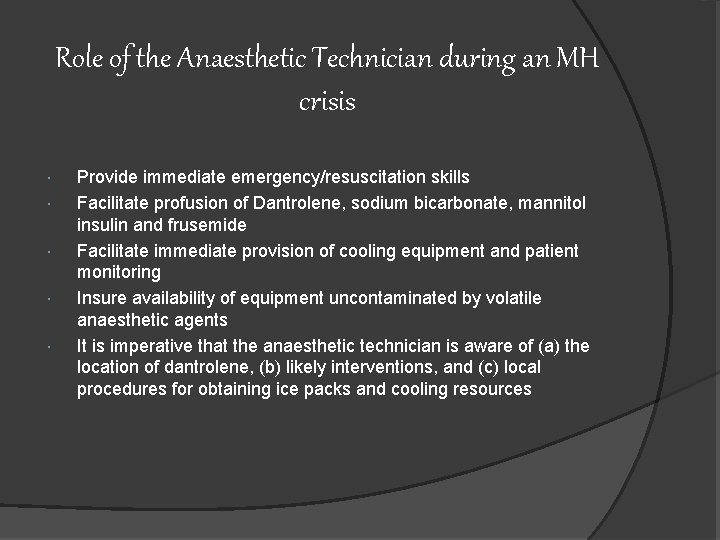 Role of the Anaesthetic Technician during an MH crisis Provide immediate emergency/resuscitation skills Facilitate