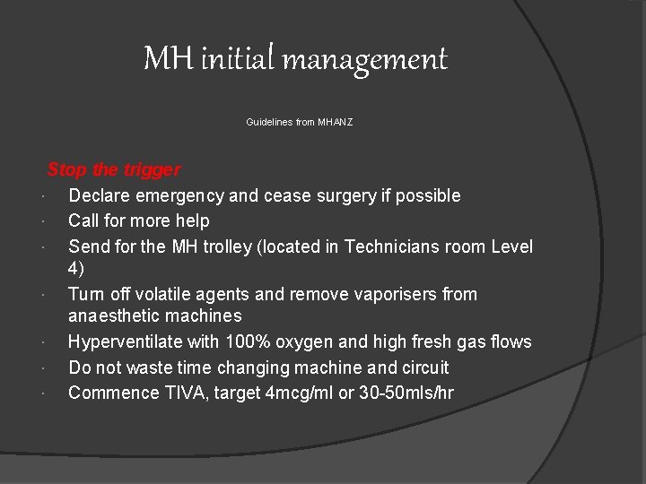 MH initial management Guidelines from MHANZ Stop the trigger Declare emergency and cease surgery