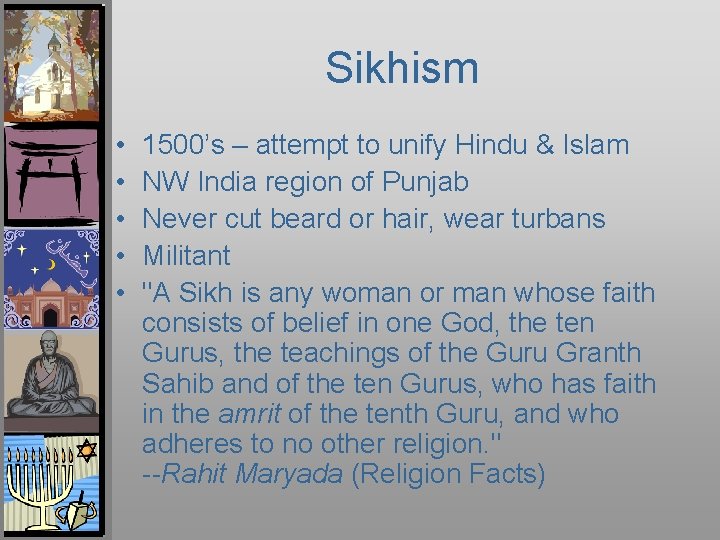 Sikhism • • • 1500’s – attempt to unify Hindu & Islam NW India