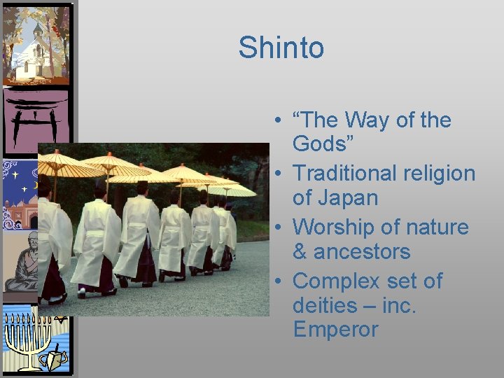 Shinto • “The Way of the Gods” • Traditional religion of Japan • Worship