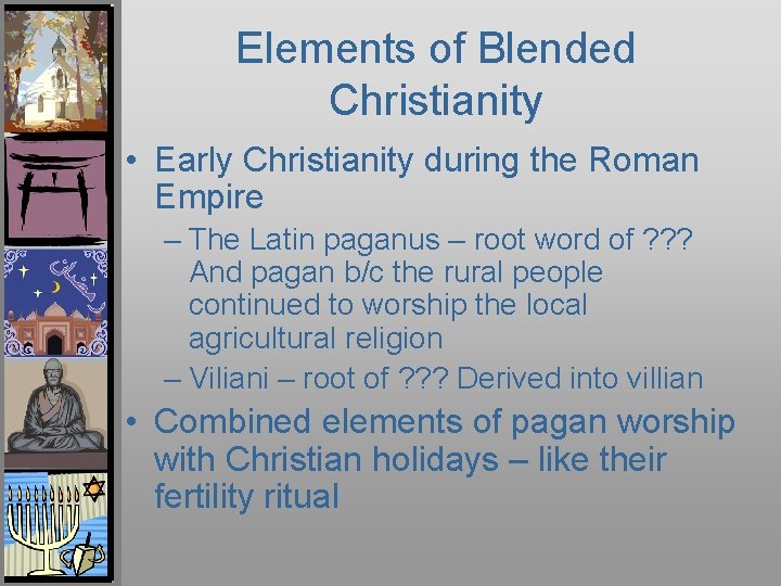 Elements of Blended Christianity • Early Christianity during the Roman Empire – The Latin