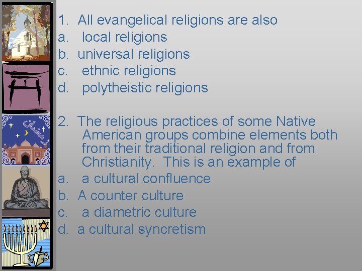 1. a. b. c. d. All evangelical religions are also local religions universal religions