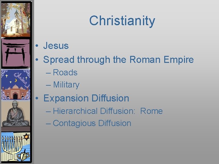 Christianity • Jesus • Spread through the Roman Empire – Roads – Military •
