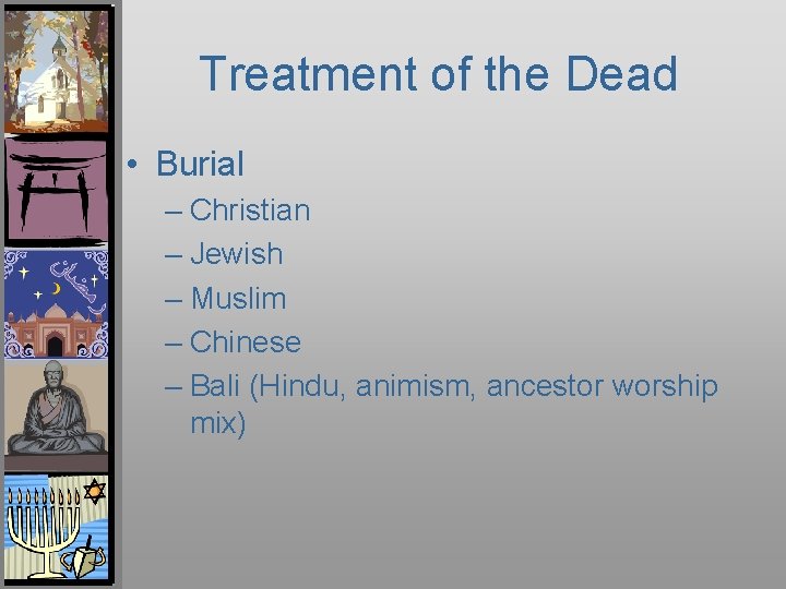 Treatment of the Dead • Burial – Christian – Jewish – Muslim – Chinese