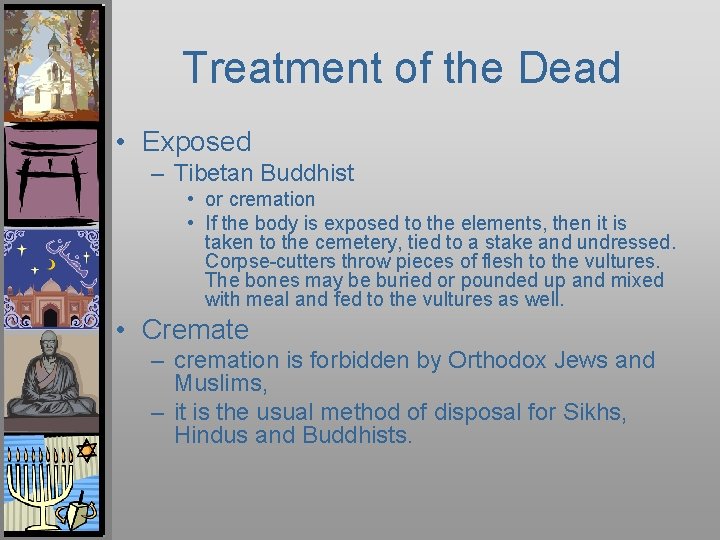 Treatment of the Dead • Exposed – Tibetan Buddhist • or cremation • If