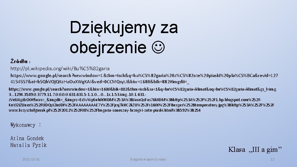 Dziękujemy za obejrzenie Źródła : http: //pl. wikipedia. org/wiki/Bu%C 5%82 garia https: //www. google.