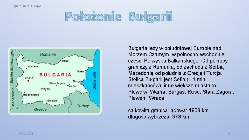 Bułgaria krajem Europy! Położenie Bułgarii Bułgaria leży w południowej Europie nad Morzem Czarnym, w