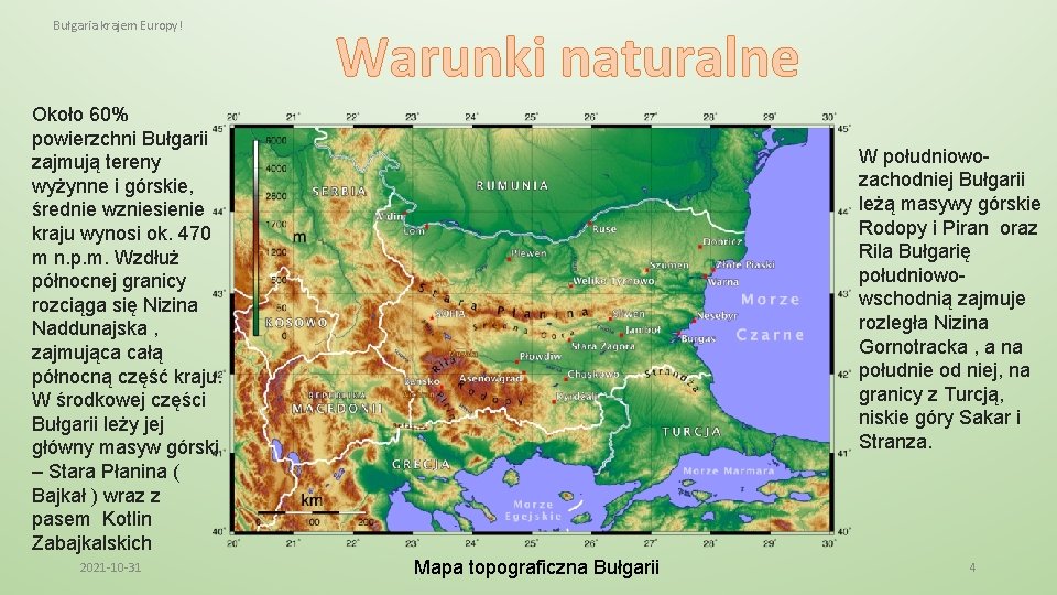 Bułgaria krajem Europy! Warunki naturalne Około 60% powierzchni Bułgarii zajmują tereny wyżynne i górskie,
