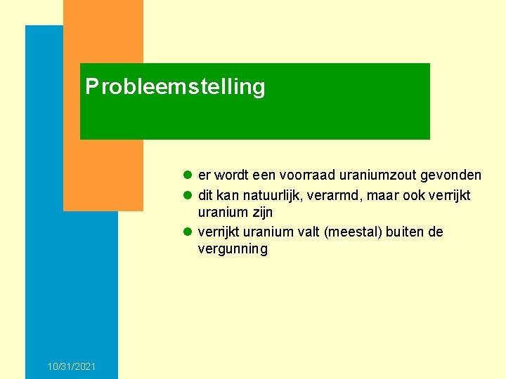 Probleemstelling l er wordt een voorraad uraniumzout gevonden l dit kan natuurlijk, verarmd, maar