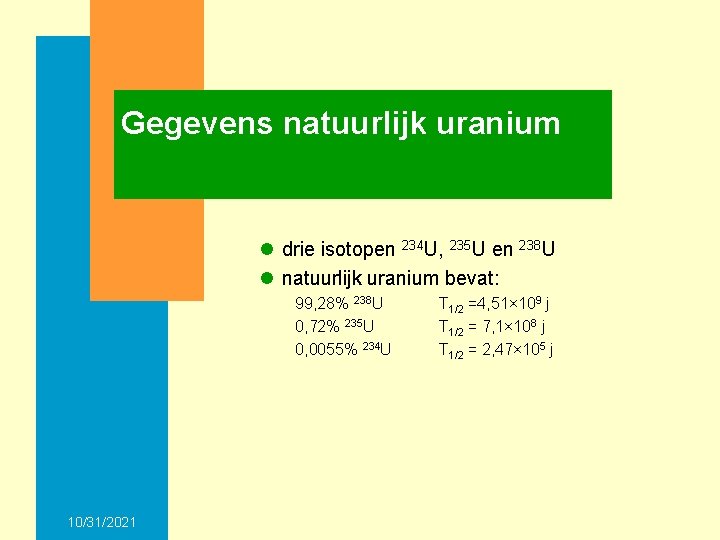 Gegevens natuurlijk uranium l drie isotopen 234 U, 235 U en 238 U l