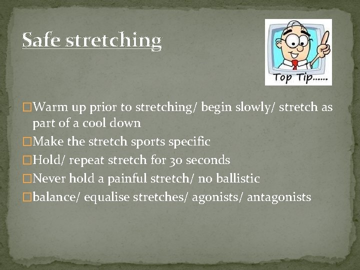 Safe stretching �Warm up prior to stretching/ begin slowly/ stretch as part of a