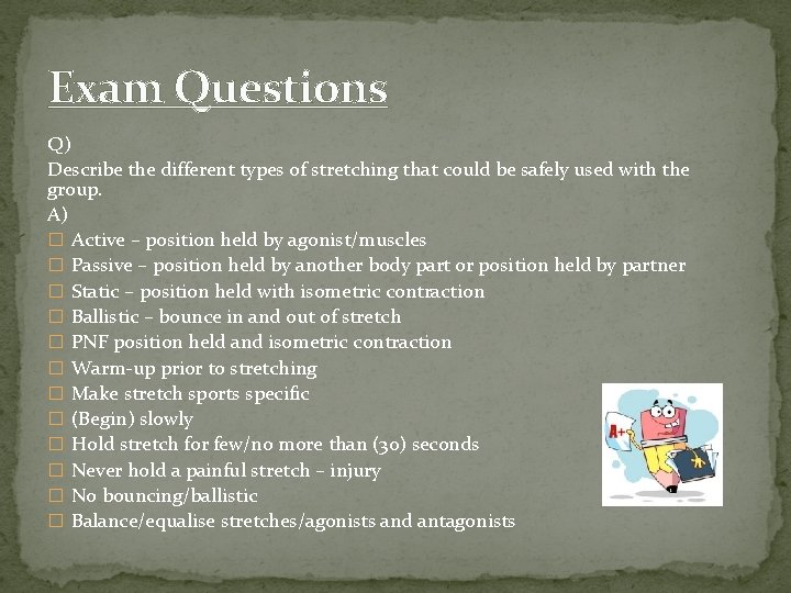 Exam Questions Q) Describe the different types of stretching that could be safely used