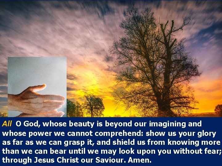 All O God, whose beauty is beyond our imagining and whose power we cannot