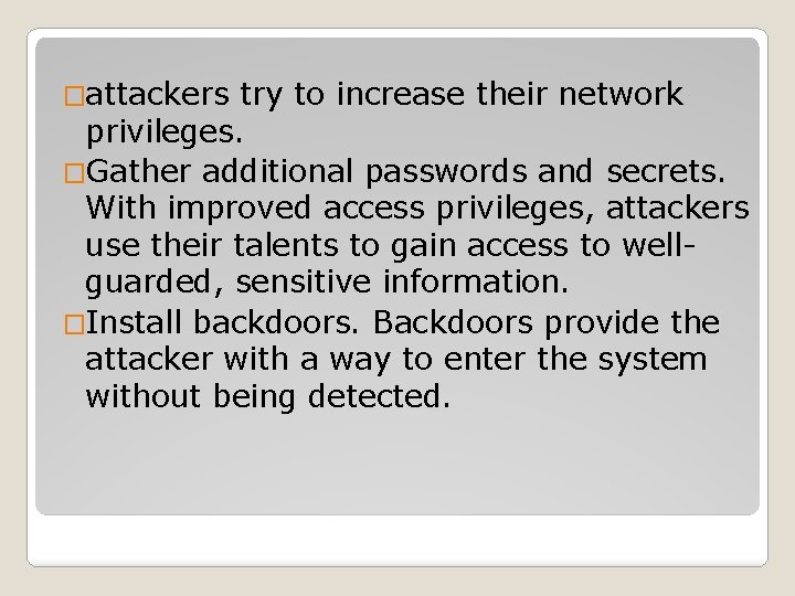 �attackers try to increase their network privileges. �Gather additional passwords and secrets. With improved