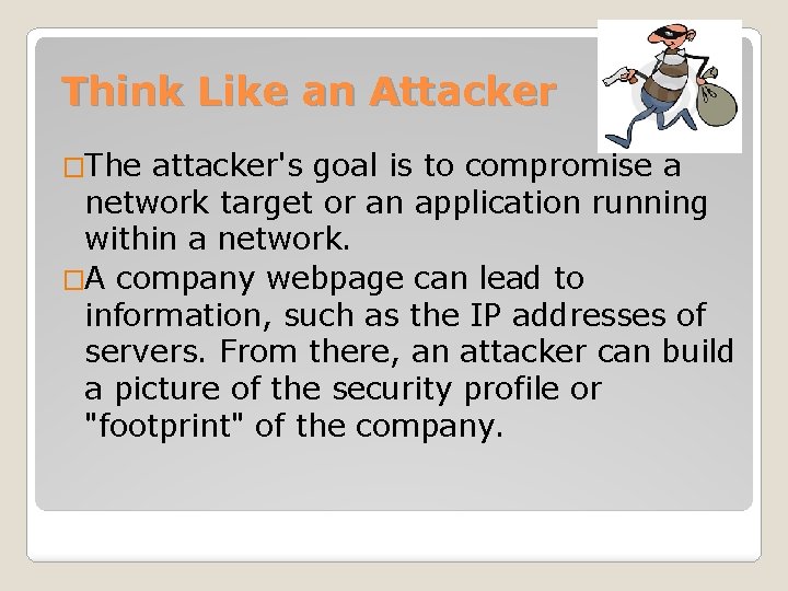 Think Like an Attacker �The attacker's goal is to compromise a network target or