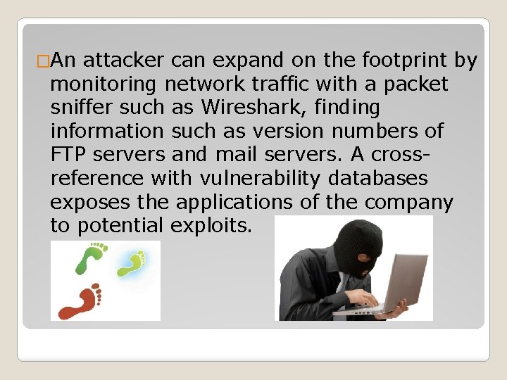 �An attacker can expand on the footprint by monitoring network traffic with a packet