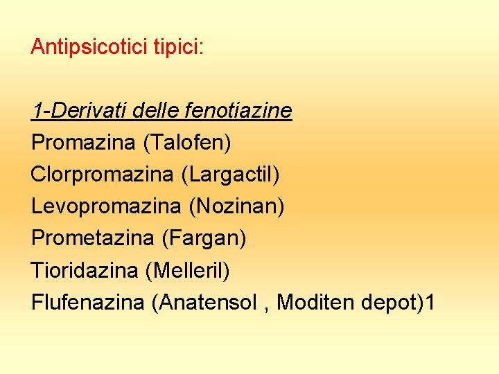 Antipsicotici tipici: 1 -Derivati delle fenotiazine Promazina (Talofen) Clorpromazina (Largactil) Levopromazina (Nozinan) Prometazina (Fargan)