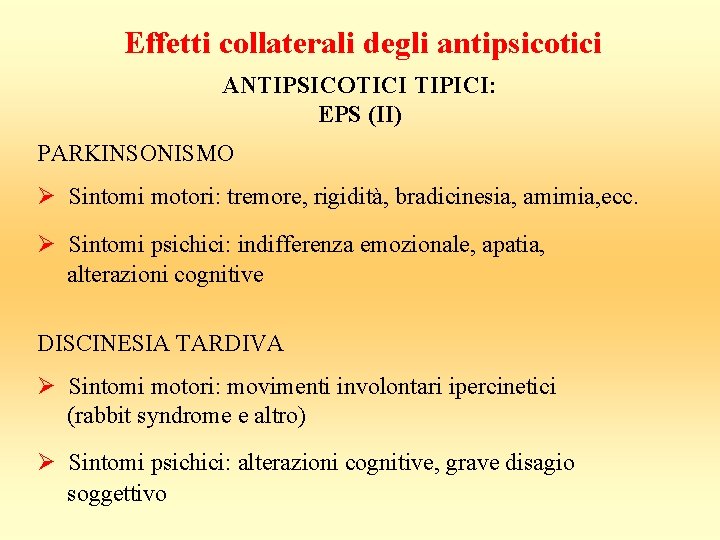 Effetti collaterali degli antipsicotici ANTIPSICOTICI TIPICI: EPS (II) PARKINSONISMO Ø Sintomi motori: tremore, rigidità,