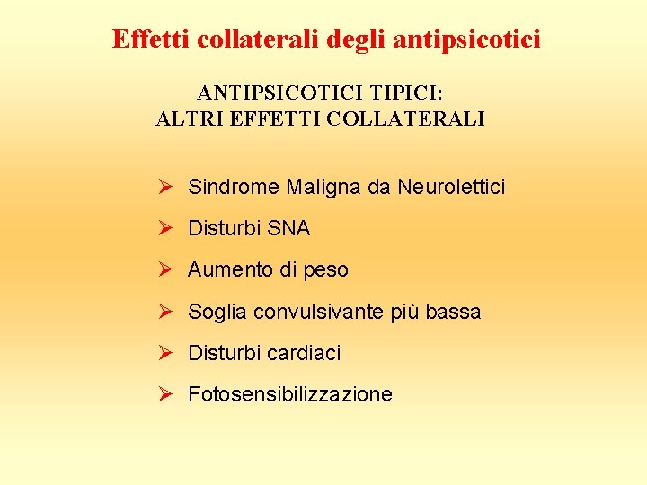 Effetti collaterali degli antipsicotici ANTIPSICOTICI TIPICI: ALTRI EFFETTI COLLATERALI Ø Sindrome Maligna da Neurolettici