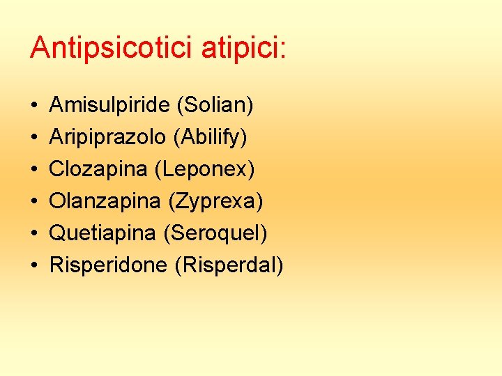 Antipsicotici atipici: • • • Amisulpiride (Solian) Aripiprazolo (Abilify) Clozapina (Leponex) Olanzapina (Zyprexa) Quetiapina