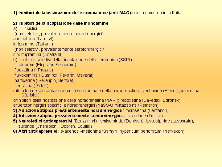 1) Inibitori della ossidazione delle monoamine (anti-MAO): non in commercio in Italia 2) Inibitori